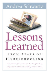 Title: Lessons Learned from Years of Homeschooling, Author: Andrea G. Schwartz