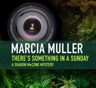 Title: There's Something in a Sunday (Sharon McCone Series #8), Author: Marcia Muller