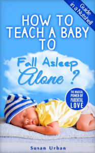 Title: How to Teach a Baby to Fall Asleep Alone, Author: Susan Urban