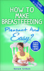 How to Make Breastfeeding Pleasant And Easy