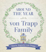 Title: Around the Year with the Von Trapp Family, Author: Maria Augusta Von Trapp