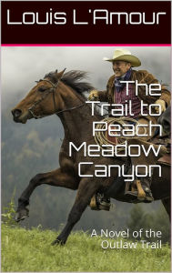 Title: The Trail to Peach Meadow Canyon [L'Amour's Original Text], Author: Louis L'Amour