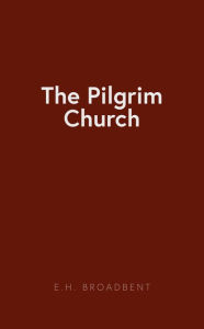 Title: The Pilgrim Church, Author: E. H. Broadbent