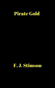 Title: Pirate Gold, Author: F. J. Stimson