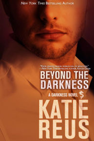 Title: Beyond the Darkness (Darkness Series #3), Author: Katie Reus