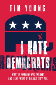 Title: I Hate Democrats / I Hate Republicans, Author: Tim Young