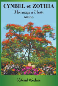 Title: Cynbel et Zothia: Hommage a Haiti roman, Author: Roland Rodene