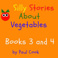 Title: Silly Stories About Vegetables Books 3 and 4, Author: Paul Cook