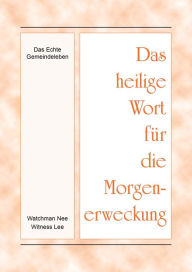 Title: Das heilige Wort fur die Morgenerweckung - Das echte Gemeindeleben, Author: Witness Lee