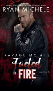 Title: Fueled in Fire (Ravage MC #13) (Crow & Rylynn Trilogy): (Rebellion #2), Author: Ryan Michele