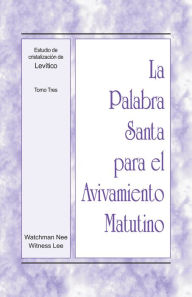 Title: La Palabra Santa para el Avivamiento Matutino - Estudio de cristalizacion de Levitico, Tomo 3, Author: Witness Lee