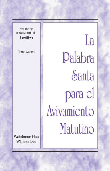 La Palabra Santa para el Avivamiento Matutino - Estudio de cristalizacion de Levitico, Tomo 4