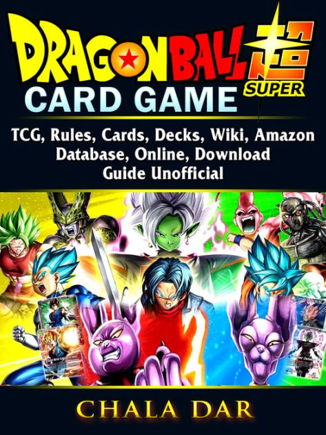 Dragon Ball Super Card Game Tcg Rules Cards Decks Wiki Amazon Database Online Download Guide Unofficial By Chala Dar Nook Book Ebook Barnes Noble