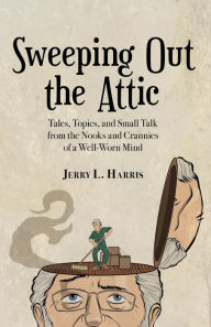 Title: Sweeping Out the Attic, Author: Jerry Harris