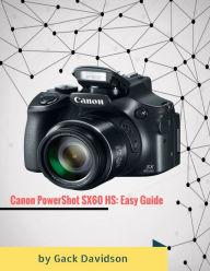 Title: Canon Powershot Sx60 Hs: Easy Guide, Author: Gack Davidson