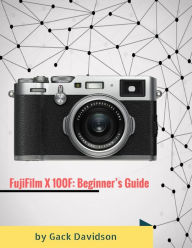 Title: FujiFilm X 100F: Beginners Guide, Author: Gack Davidson