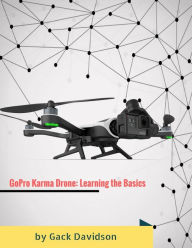 Title: GoPro Karma Drone: Learning the Basics, Author: Gack Davidson