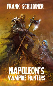 Title: Napoleon's Vampire Hunters, Author: Frank Schildiner