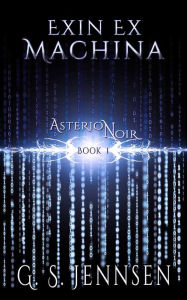 Title: Exin Ex Machina: Asterion Noir Book 1, Author: G. S. Jennsen