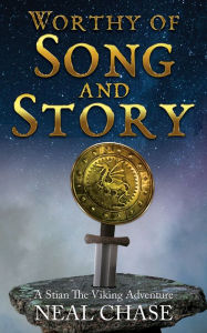 Title: Worthy of Song and Story, Author: Neal Chase
