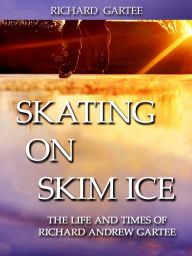 Title: Skating on Skim Ice, Author: Richard Gartee