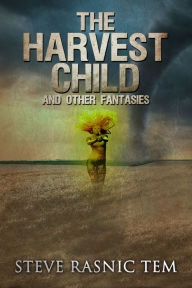 Title: The Harvest Child and Other Fantasies, Author: Steve Rasnic Tem