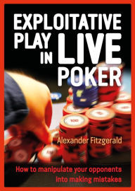 Title: Exploitative Play in Live Poker, Author: Alexander Fitzgerald