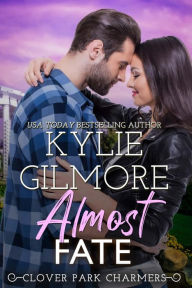 Title: Almost Fate: Clover Park Charmers, Book 3, Author: Kylie Gilmore