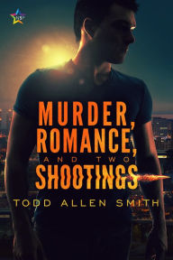 Title: Murder, Romance, and Two Shootings, Author: Todd Allen Smith