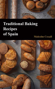 Title: Traditional Baking Recipes of Spain, Author: Malcolm Coxall