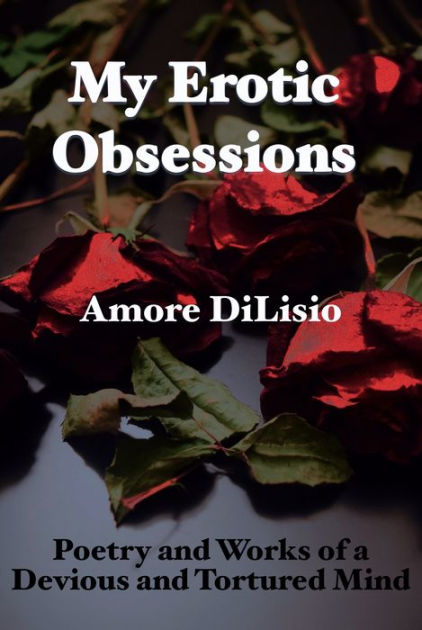 My Erotic Obsessions by Amore DiLisio, eBook
