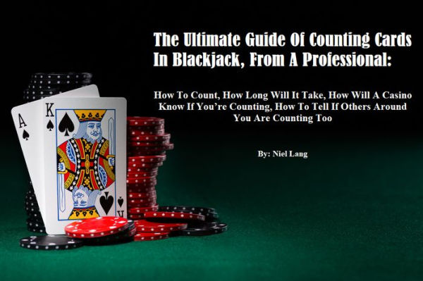 The Ultimate Guide Of Counting Cards In Blackjack, From A Professional: How To Count, Length To Learn, And Much More!