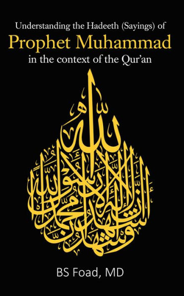 Understanding the Hadeeth (Sayings) of Prophet Muhammad in the context of the Qur'an