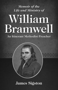 Title: Memoir of the Life and Ministry of William Bramwell, Author: James Sigston