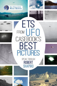 Title: ETs from UFO Casebook's Best Pictures Speak, Author: Robert Shapiro