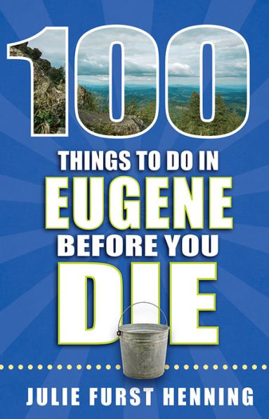 100 Things to Do in Eugene Before You Die