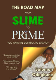 Title: The Road Map from Slime to Prime, Author: Solomon Odegbune