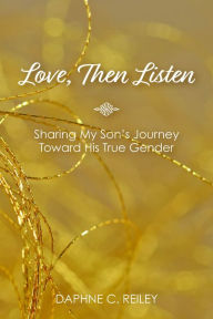 Title: Love, Then Listen, Author: Daphne C. Reiley