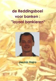 Title: de Reddingsboei voor banken ''loyaal bankieren'', Author: Jasmin Hajro