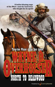 Title: North to Deadwood, Author: Wayne D. Overholser