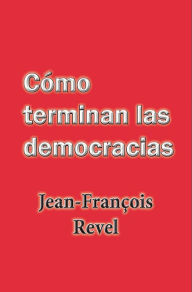 Title: Como terminan las democracias, Author: Jean Francois Revel