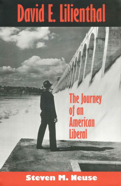 David E. Lilienthal: The Journey of an American Liberal