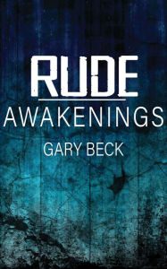 Title: Rude Awakenings, Author: Gary Beck