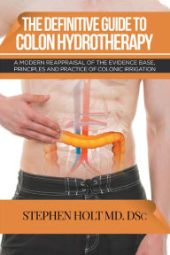 Title: THE DEFINITIVE GUIDE TO COLON HYDROTHERAPY, Author: Stephen Holt