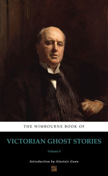 The Wimbourne Book of Victorian Ghost Stories: Volume 9