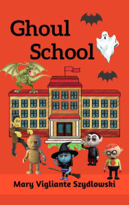 Title: Ghoul School, Author: Mary Vigliante Szydlowski