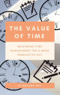The Value of Time: Mastering Time Management for a More Productive Day