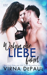 Title: Wohin die Liebe fuhrt, Author: Virna DePaul