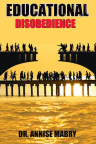 Title: Educational Disobedience, Author: Dr. Annise Mabry