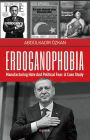 Erdoganophobia - Manufacturing Hate and Political Fear: A Case Study